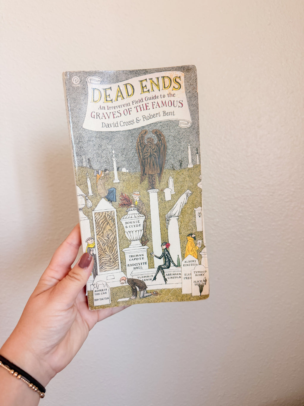 Dead Ends: An Irreverent Field Guide to the Graves of the Famous
