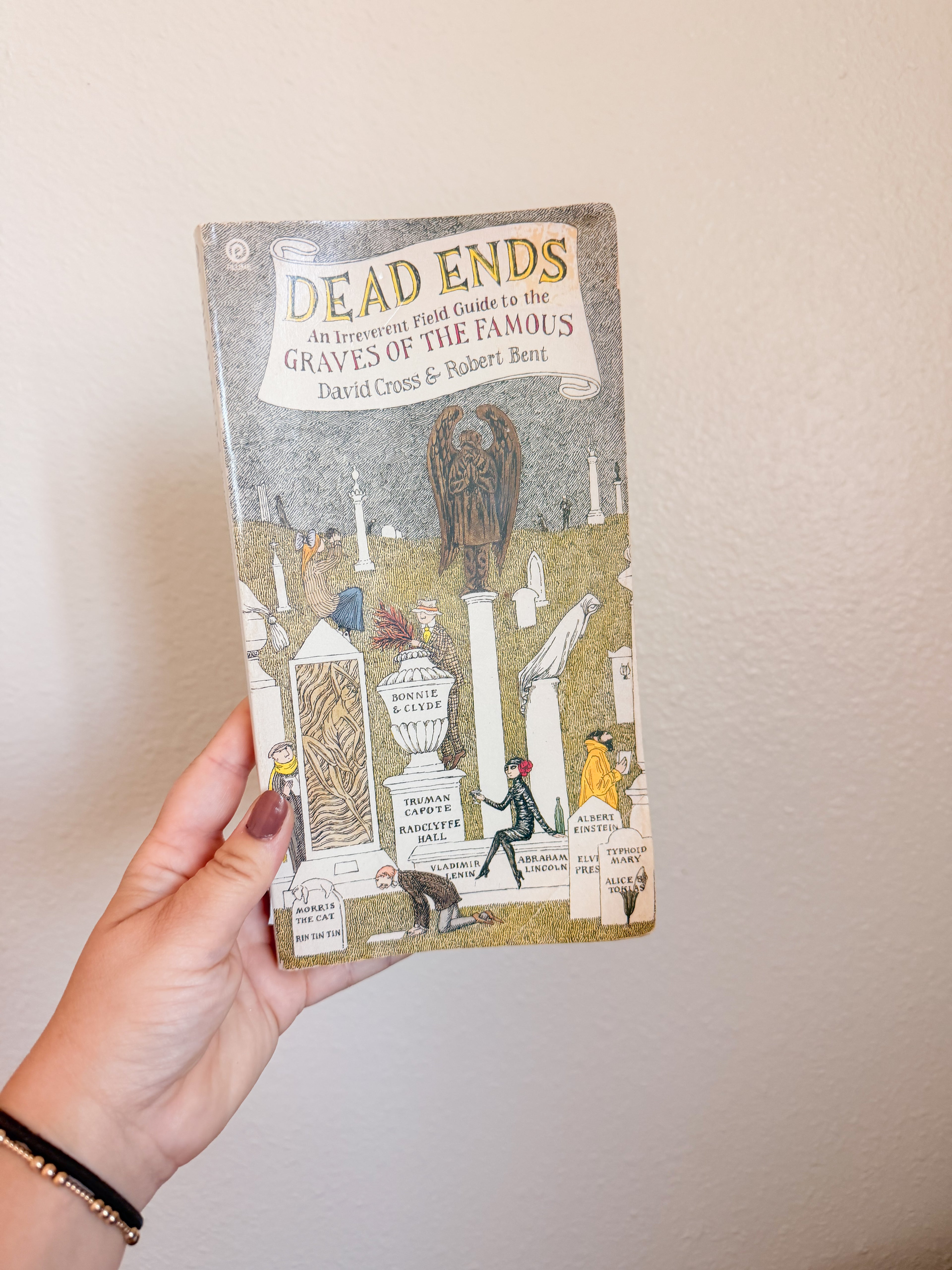 Dead Ends: An Irreverent Field Guide to the Graves of the Famous